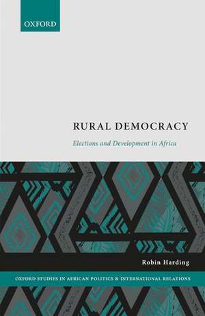 Rural Democracy: Elections and Development in Africa de Robin Harding