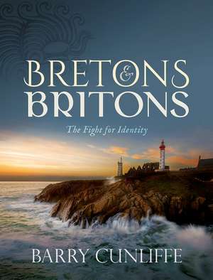 Bretons and Britons: The Fight for Identity de Barry Cunliffe