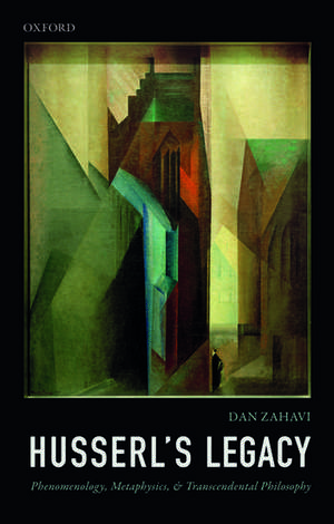 Husserl's Legacy: Phenomenology, Metaphysics, and Transcendental Philosophy de Dan Zahavi