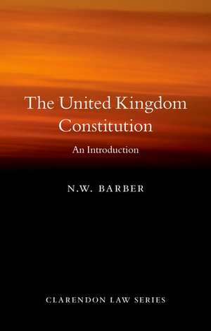 The United Kingdom Constitution: An Introduction de N. W. Barber