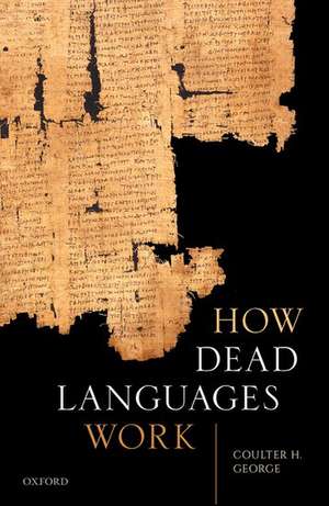 How Dead Languages Work de Coulter H. George