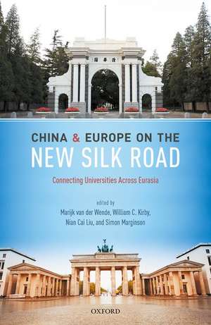 China and Europe on the New Silk Road: Connecting Universities Across Eurasia de Marijk van der Wende