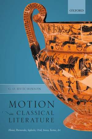 Motion in Classical Literature: Homer, Parmenides, Sophocles, Ovid, Seneca, Tacitus, Art de G. O. Hutchinson