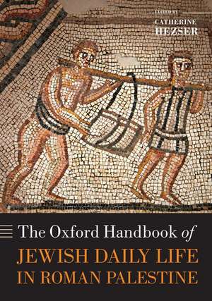 The Oxford Handbook of Jewish Daily Life in Roman Palestine de Catherine Hezser