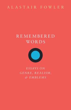 Remembered Words: Essays on Genre, Realism, and Emblems de Alastair Fowler