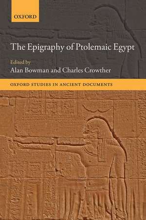 The Epigraphy of Ptolemaic Egypt de Alan Bowman