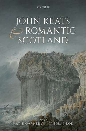 John Keats and Romantic Scotland de Katie Garner