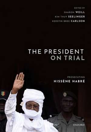 The President on Trial: Prosecuting Hissène Habré de Sharon Weill