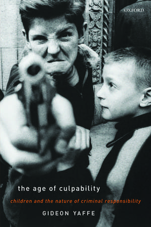 The Age of Culpability: Children and the Nature of Criminal Responsibility de Gideon Yaffe