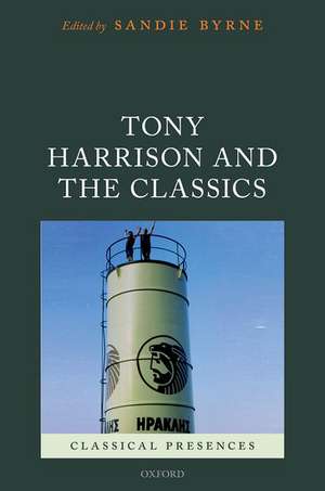 Tony Harrison and the Classics de Sandie Byrne