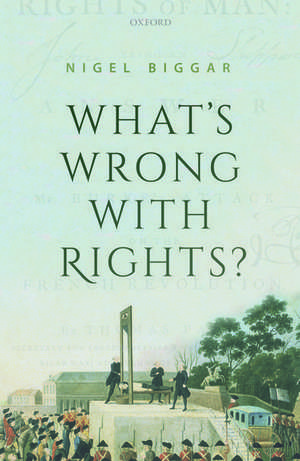 What's Wrong with Rights? de Nigel Biggar