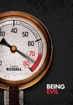 Being Evil: A Philosophical Perspective de Luke Russell