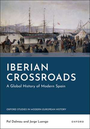 Iberian Crossroads: A Global History of Modern Spain de Pol Dalmau