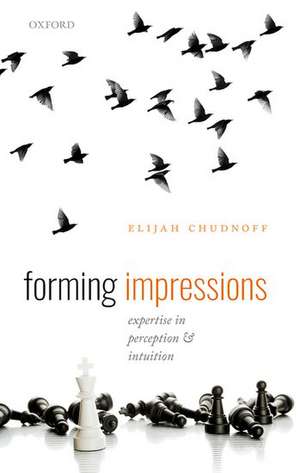 Forming Impressions: Expertise in Perception and Intuition de Elijah Chudnoff