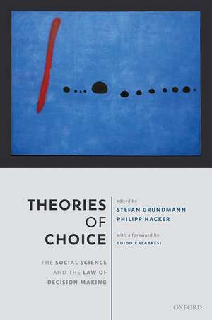 Theories of Choice: The Social Science and the Law of Decision Making de Stefan Grundmann