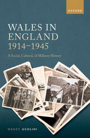 Wales in England, 1914-1945: A Social, Cultural, and Military History de Wendy Ugolini