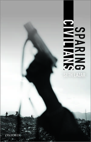 Sparing Civilians de Seth Lazar