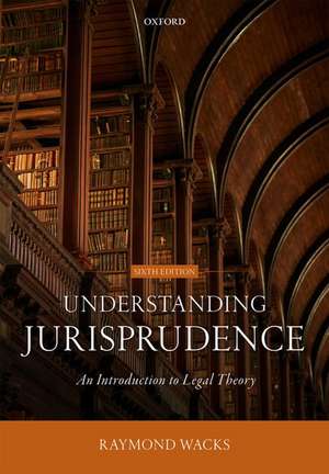 Understanding Jurisprudence: An Introduction to Legal Theory de Raymond Wacks