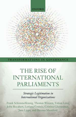 The Rise of International Parliaments: Strategic Legitimation in International Organizations de Frank Schimmelfennig