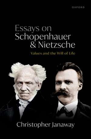 Essays on Schopenhauer and Nietzsche: Values and the Will of Life de Christopher Janaway