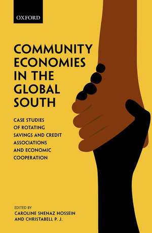 Community Economies in the Global South: Case Studies of Rotating Savings and Credit Associations and Economic Cooperation de Caroline Shenaz Hossein