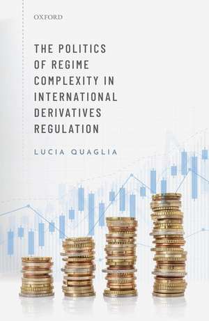 The Politics of Regime Complexity in International Derivatives Regulation de Lucia Quaglia