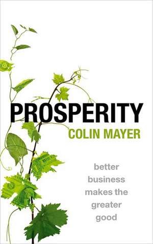 Prosperity: Better Business Makes the Greater Good de Colin Mayer