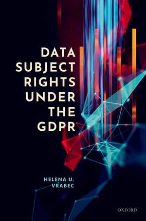 Data Subject Rights under the GDPR de Helena U. Vrabec