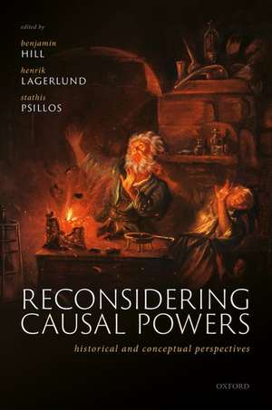 Reconsidering Causal Powers: Historical and Conceptual Perspectives de Benjamin Hill