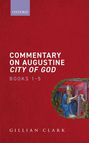 Commentary on Augustine City of God, Books 1-5 de Gillian Clark