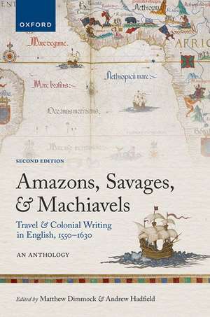 Amazons, Savages, and Machiavels: Travel and Colonial Writing in English, 1550-1630: An Anthology de Matthew Dimmock