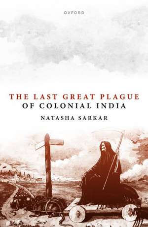 The Last Great Plague of Colonial India de Natasha Sarkar