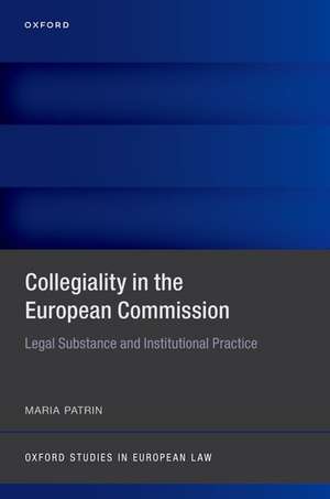 Collegiality in the European Commission: Legal Substance and Institutional Practice de Maria Patrin