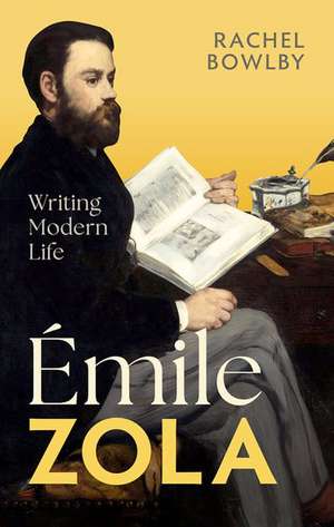 Émile Zola: Writing Modern Life de Rachel Bowlby