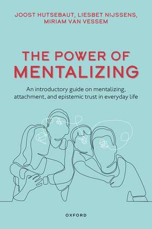 The Power of Mentalizing: An Introductory Guide on Mentalizing, Attachment, and Epistemic Trust for Mental Health Care Workers de Joost Hutsebaut