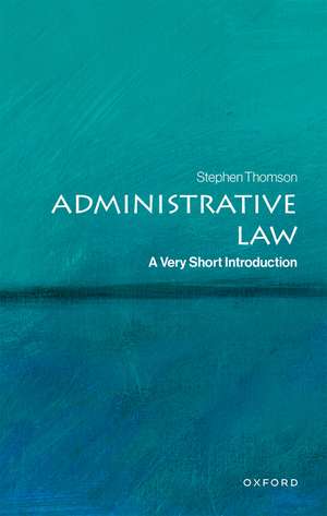 Administrative Law: A Very Short Introduction de Stephen Thomson