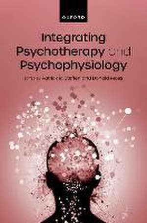 Integrating Psychotherapy and Psychophysiology: Theory, Assessment, and Practice de Patrick Steffen