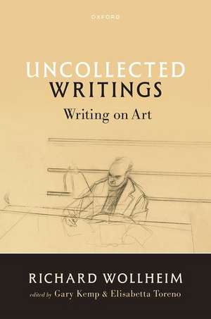 Uncollected Writings: Writing on Art de Richard Wollheim