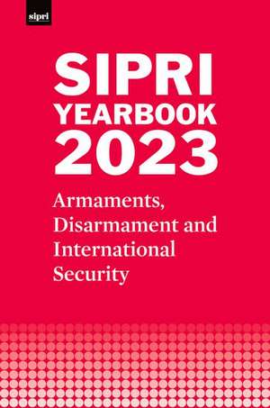 SIPRI Yearbook 2023: Armaments, Disarmament and International Security de Stockholm International Peace Research Institute