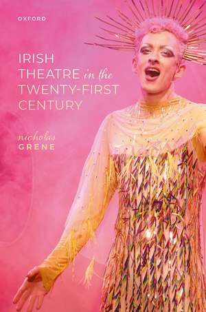 Irish Theatre in the Twenty-First Century de Nicholas Grene