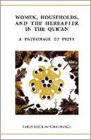 Women, Households, and the Hereafter in the Qur'an: A Patronage of Piety de Karen Bauer