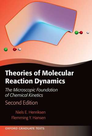 Theories of Molecular Reaction Dynamics: The Microscopic Foundation of Chemical Kinetics, Second Edition de Niels E. Henriksen