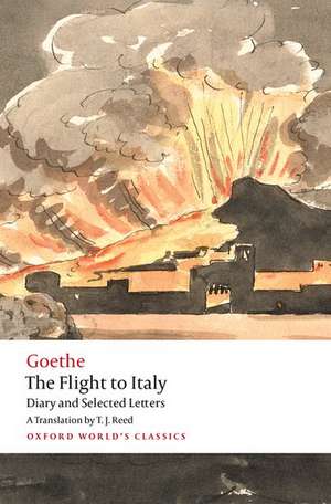 The Flight to Italy: Diary and Selected Letters de Johann Wolfgang von Goethe