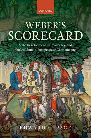 Weber's Scorecard: State Development, Bureaucracy, and Officialdom in Europe since Charlemagne de Edward C. Page