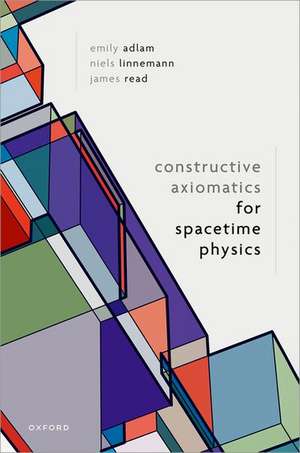 Constructive Axiomatics for Spacetime Physics de Emily Adlam