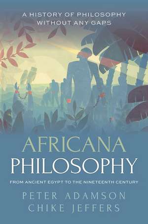 Africana Philosophy from Ancient Egypt to the Nineteenth Century: A history of philosophy without any gaps, Volume 7 de Peter Adamson