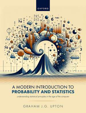 A Modern Introduction to Probability and Statistics: Understanding Statistical Principles in the Age of the Computer de Graham J. G. Upton