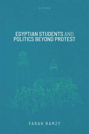 Egyptian Students and Politics beyond Protest de Farah Ramzy