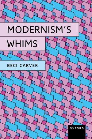Modernism’s Whims de Beci Carver