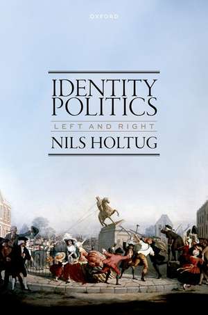 Identity Politics: Left and Right de Nils Holtug